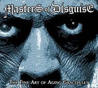 Masters Of Disguise : The Fine Art of Aging Gracefully